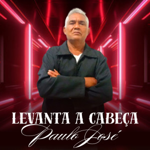 Paulo José的專輯Levanta a cabeça