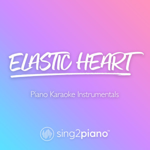 Elastic Heart (Piano Karaoke Instrumentals) dari Sing2Piano