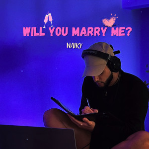 收听Naiky的Will You Marry Me?歌词歌曲