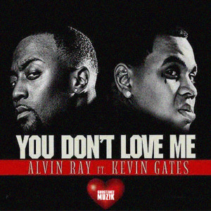 收聽Alvin Ray的You Don't Love Me (feat. Kevin Gates) (Explicit)歌詞歌曲