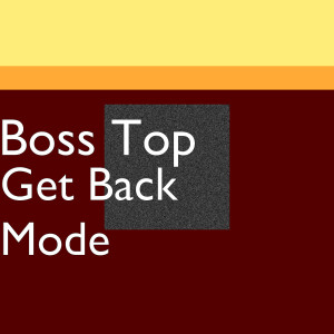 ดาวน์โหลดและฟังเพลง Get Back Mode (Explicit) พร้อมเนื้อเพลงจาก Boss Top