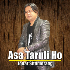 Dengarkan lagu Asa Taruli Ho (Explicit) nyanyian Jonar Situmorang dengan lirik