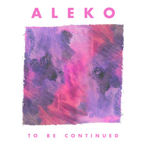 Dengarkan To Be Continued lagu dari Aleko dengan lirik