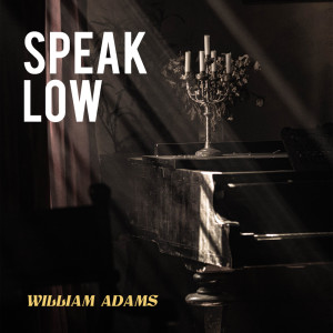 Listen to Speak Low song with lyrics from William Adams