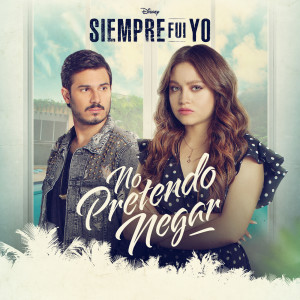 อัลบัม No pretendo negar (De "Siempre Fui Yo 2" / Banda sonora original) ศิลปิน Karol Sevilla