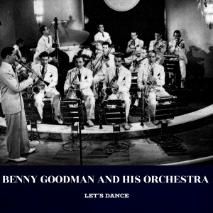 Benny Goodman & His Orchestra----[replace by 15282]的專輯Let's Dance