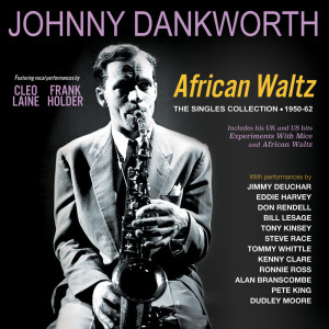 อัลบัม African Waltz: The Singles Collection 1950-62 ศิลปิน Johnny Dankworth