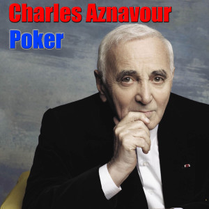 ดาวน์โหลดและฟังเพลง Poker พร้อมเนื้อเพลงจาก Charles Aznavour