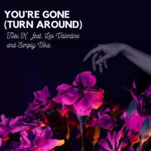 收聽Tobi K.的You´re Gone (Turn Around) (feat. Leo Valentine, Simply Vika & AAP)歌詞歌曲