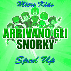 Listen to Arrivano gli Snorky (Sped Up) song with lyrics from Micro Kids