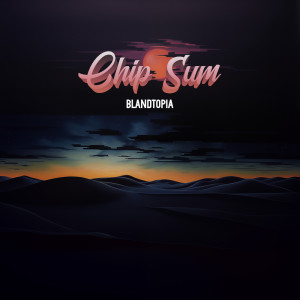 ดาวน์โหลดและฟังเพลง Blandtopia พร้อมเนื้อเพลงจาก Chip Sum