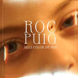 Listen to Ulls Color de Mar song with lyrics from Roc Puig