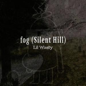 收聽Lil Wasty的fog (Silent Hill) (feat. myss)歌詞歌曲