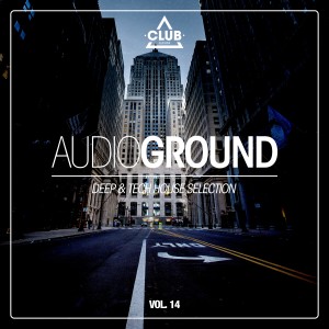 Album Audioground - Deep & Tech House Selection, Vol. 14 oleh Various Artists