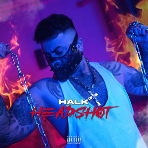 Listen to Headshot (Explicit) song with lyrics from Halk