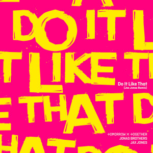 Dengarkan Do It Like That (Jax Jones Remix) lagu dari Tomorrow X Together (투모로우바이투게더) dengan lirik