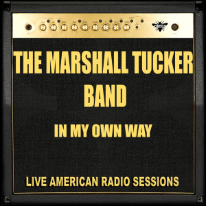 ดาวน์โหลดและฟังเพลง In My Own Way (Live) พร้อมเนื้อเพลงจาก The Marshall Tucker Band