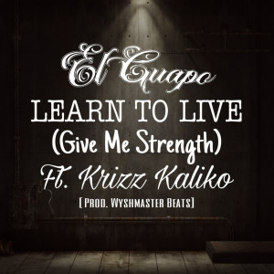 Listen to Learn to Live (Give Me Strength) (Explicit) song with lyrics from El Guapo
