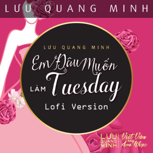 Album Em Đâu Muốn Làm Tuesday (Lofi Version) from Lưu Quang Minh