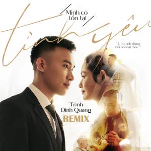 Album Mình Có Tồn Tại Tình Yêu (Remix by HuyD) from Trinh Dinh Quang