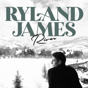 收聽Ryland James的River歌詞歌曲