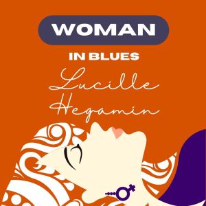 Woman in Blues - Lucille Hegamin dari Lucille Hegamin