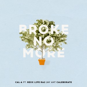 Cal-A的專輯Broke No More (feat. Rexx Life Raj, Jay Ant, & Caleborate) - Single (Explicit)