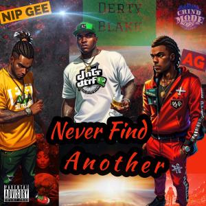 收聽Derty Blakk的Never Find Another (feat. Nip Gee & A.G.) (Explicit)歌詞歌曲