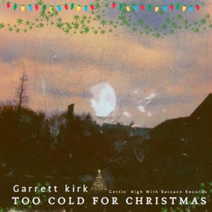 Listen to Too Cold For Christmas song with lyrics from Garrett Kirk