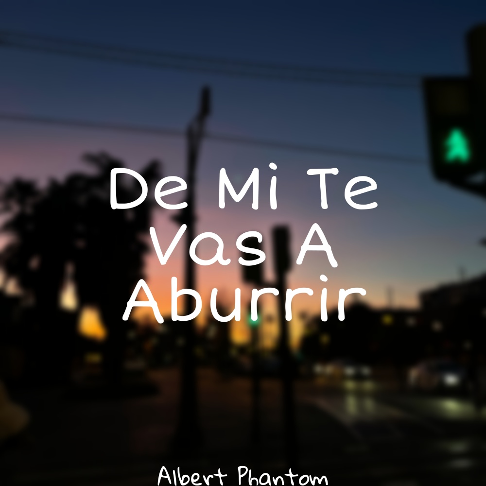 De Mi Te Vas a Aburrir