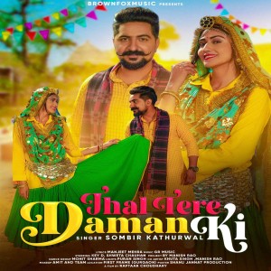Listen to Jhal Tere Daman Ki song with lyrics from Sombir Kathurwal