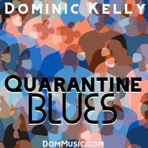 ดาวน์โหลดและฟังเพลง Quarantine Blues พร้อมเนื้อเพลงจาก Dominic Kelly