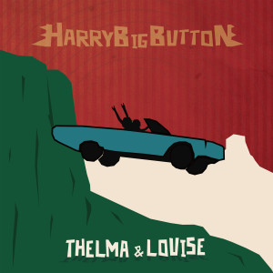 อัลบัม Thelma & Louise ศิลปิน Harry Big Button