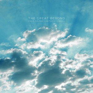 Dengarkan lagu The Great Beyond nyanyian Pole Folder dengan lirik
