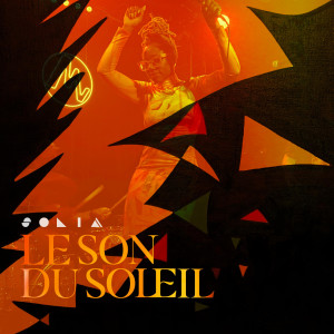 Listen to LE SON DU SOLEIL song with lyrics from Solia