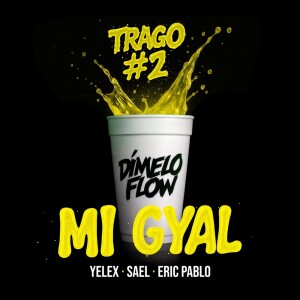 Dengarkan lagu TRAGO #2 MI GYAL nyanyian Dímelo Flow dengan lirik