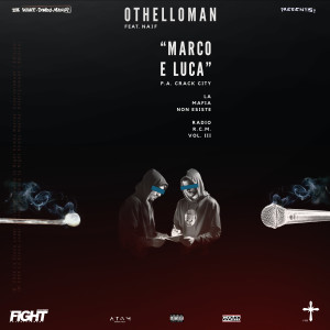 Dengarkan lagu Marco e Luca (P.A. CRACK CITY - La Mafia Non Esiste - Radio R.C.M. Vol. III|Explicit) nyanyian OTHELLOMAN dengan lirik