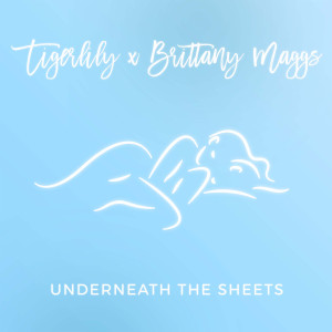 Listen to Underneath the Sheets (Tigerlily Remix) (Remix) song with lyrics from Brittany Maggs