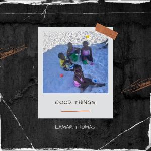 收聽Lamar Thomas的Good Things (Explicit)歌詞歌曲