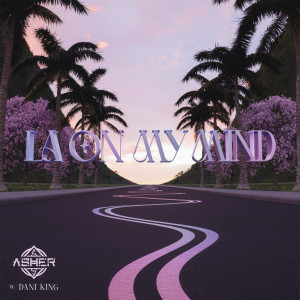 ดาวน์โหลดและฟังเพลง LA On My Mind พร้อมเนื้อเพลงจาก Asher Shashaty