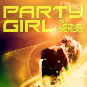 Dengarkan lagu Party Girl (Alternative Version) nyanyian Dj Leone Sergio dengan lirik
