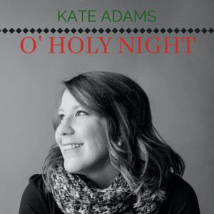 收聽Kate Adams的O Holy Night歌詞歌曲