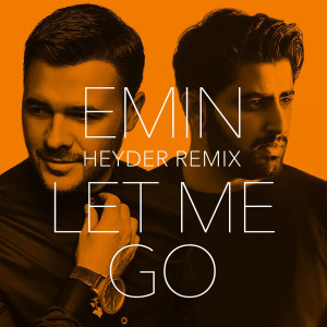 ดาวน์โหลดและฟังเพลง Let Me Go (Heyder Remix) พร้อมเนื้อเพลงจาก Emin