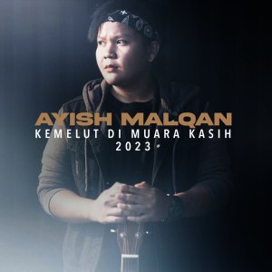 Album Kemelut Di Muara Kasih 2023 oleh Ayish Malqan