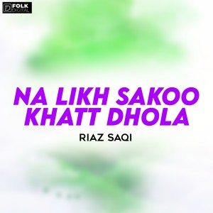 Listen to Na Likh Sakoo Khatt Dhola song with lyrics from Riaz Saqi