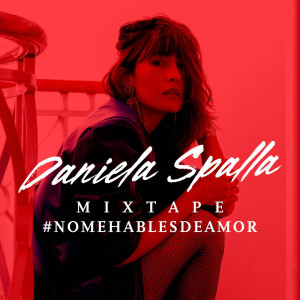 อัลบัม Mixtape #NoMeHablesDeAmor ศิลปิน Daniela Spalla