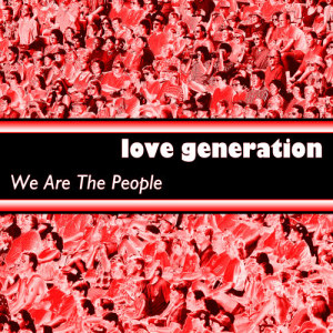 收聽We Are The People的Love Generation歌詞歌曲