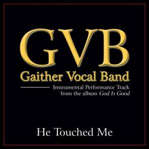 ดาวน์โหลดและฟังเพลง He Touched Me (Original Key Performance Track With Background Vocals) พร้อมเนื้อเพลงจาก Gaither Vocal Band