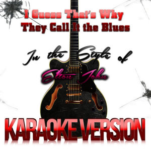 Karaoke - Ameritz的專輯I Guess That's Why They Call It the Blues (In the Style of Elton John) [Karaoke Version] - Single