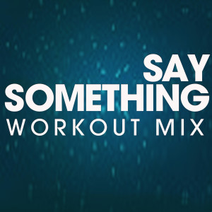 收聽Power Music Workout的Say Something (DJ Shocker Hi Energy Extended Remix)歌詞歌曲